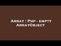 Array : Php - empty ArrayObject