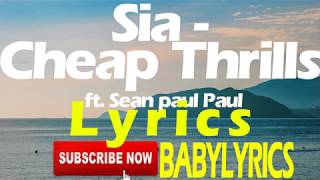 Sia - Cheap Thrills ft. Sean Paul (Lyrics) (Babylyrics)
