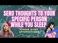 Send TELEPATHIC LOVE Thoughts To Your Specific Person Overnight (8 Hour Sleep Affirmations)