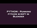 PYTHON : Running python script in Blender