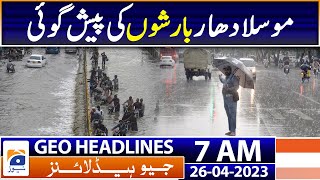 Geo News Headlines 7 AM - Karachi - Heavy Rain Forecast | 26th April 2023