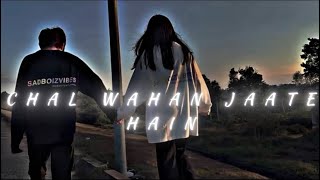 CHAL WAHAN JAATE HAIN (Slowed+Reverb) - Arijit Singh | THE LOFI BOY