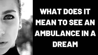 What Does It Mean to See an Ambulance in a Dream?