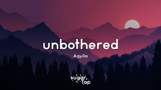 Aqyila - Unbothered (Lyrics) 🎤 I'm happier without ya, I learned to be unbothered