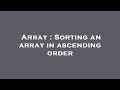 Array : Sorting an array in ascending order