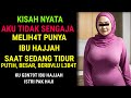 KISAH NYATA ❗️M3N3M4NI BU HAJJAH SAAT PAK H4JI SEDANG KERJA KE LUAR KOTA