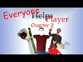 Everyone (Helps?) Player Chapter 2