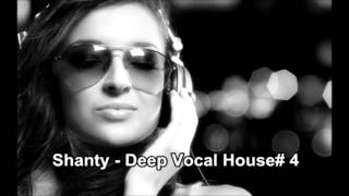 Shanty -  Deep Vocal House# 4