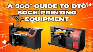 From Beginner to Professional: A 360° Guide to DTG Sock Printing Equipment