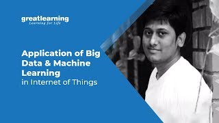 Application of Big Data and Machine Learning in Internet of Things | AI and Big Data in IoT