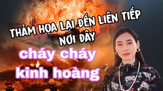 phương linh thảm họa lại đến liên tiếp nơi đây kinh hoàng nhiều đám cháy | tâm linh huyền bí