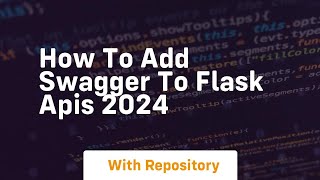 how to add swagger to flask apis 2024