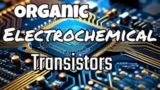 Organic Electrochemical Transistors Explained | Next-Gen Electronics Revolution