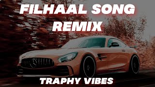 Filhaal Song Remix-BPraak-Car Remix-Sukh Saab-Traphy Vibes