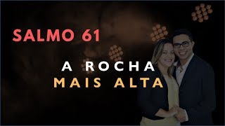 Salmo 61 Estudo: A ROCHA Mais Alta (Bíblia Explicada)