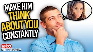 How to Make Him Think About You All The Time - Dating Advice