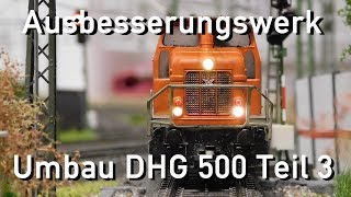 Ausbesserungswerk H0 Märklin Umbau DHG 500 Teil 3 ESU Loksound 5 TGOJ