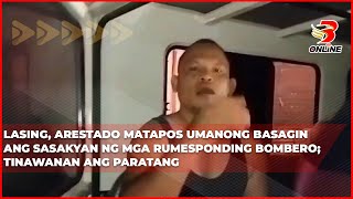 Lasing, arestado matapos umanong basagin ang sasakyan ng mga rumesponding bombero; Tinawanan ang par