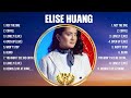 Elise Huang Greatest Hits Album Ever ~  The Best Playlist Of All Time