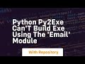 Python  Py2exe can't build exe using the 'email' module