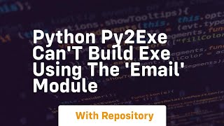 Python Py2exe can't build exe using the 'email' module