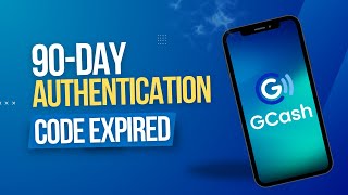 Fix: GCash 90-day authentication code expired