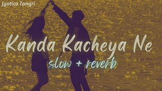 Kanda Kacheya Ne ~ [slow + reverb]