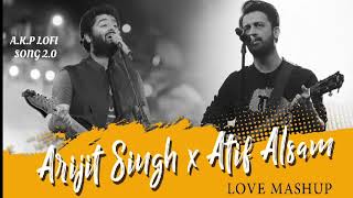 Arijitsingh X Atifaslam Love Songs Mashup || #Jukebox #top #A.K.P Lofi Song 2.0 Mashup