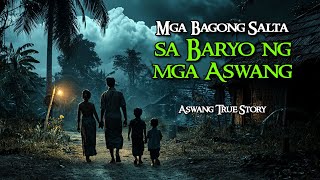 MGA BAGONG SALTA SA BARYO NG ASWANG  |  KWENTONG ASWANG  |  TRUE STORY