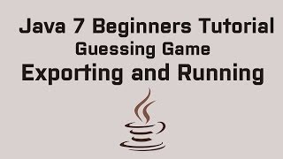 Java 7 Beginners Tutorial Guessing Game - Export and Run