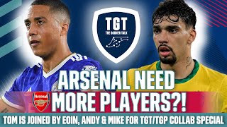 Arsenal Need To Sign More Players! | Eoin, Andy and Mike talk to Tom on Transfers | #TGTPodcast