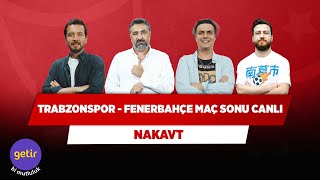 Trabzonspor - Fenerbahçe Maç Sonu Canlı | Ersin Düzen & Ali Ece & Serdar Ali Ç. & Uğur K. | Nakavt