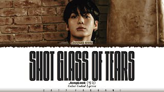 Jungkook (정국) - 'Shot Glass of Tears' Lyrics [Color Coded_Eng]