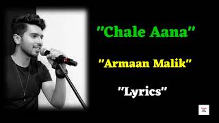 "Chale Aana" | "Armaan Malik" | Chale Aana Song Lyrics