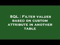 SQL : Filter values based on custom attribute in another table