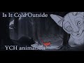 Is It Cold Outside? CLOSED [YCH ANIMATION MEME] READ DESC