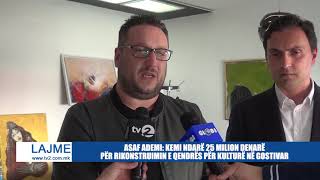 ASAF ADEMI: KEMI NDARË 25 MILION DENARË PËR RIKONSTRUIMIN E QENDRËS PËR KULTURË NË GOSTIVAR