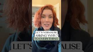 Lets Normalise Asking Why To Everything