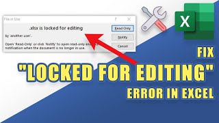 FIX Excel Error:  "File is locked for editing...Open Read-Only or click 'Notify'