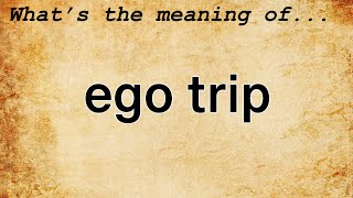 Ego Trip Meaning | Definition of Ego Trip