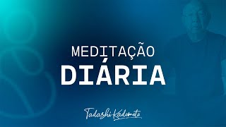 MEDITAÇÃO 22/02 ÀS 6H | TADASHI KADOMOTO