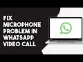 How To Fix Microphone Problem In Whatsapp Video Call