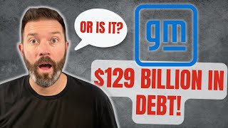 The Truth Behind GM's $129 Billion in Debt