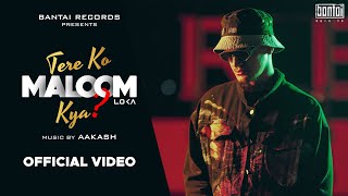 LOKA - TERE KO MALOOM KYA (PROD AAKASH)  | OFFICIAL MUSIC VIDEO | BANTAI RECORDS