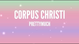 PRETTYMUCH - Corpus Christi (Lyrics)