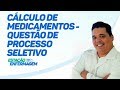 Cálculo de Medicamentos - Questão de processo seletivo