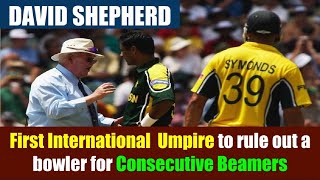 DAVID SHEPHERD | First International Umpire to rule out a bowler for Consecutive Beamers