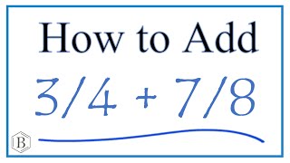 How to Add 3/4 + 7/8 (3/4 Plus 7/8 )