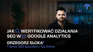 Jak weryfikować działania SEO w Google Analytics