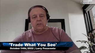 October 14th, Trade What You See with Larry Pesavento  on TFNN - 2022